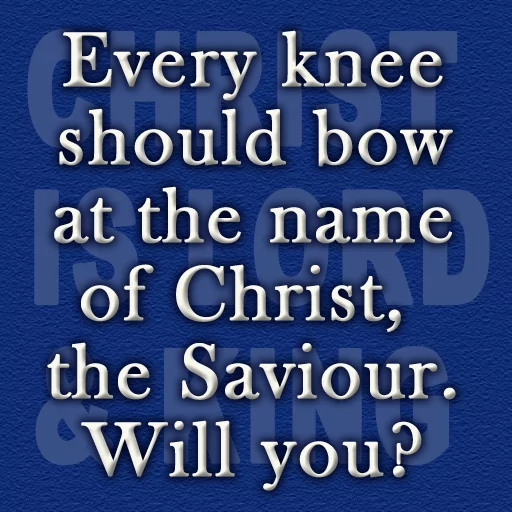 Every Knee Shall Bow, Christ the Savior, Kneel Before Christ, Lord of lords, King of kings, Jesus