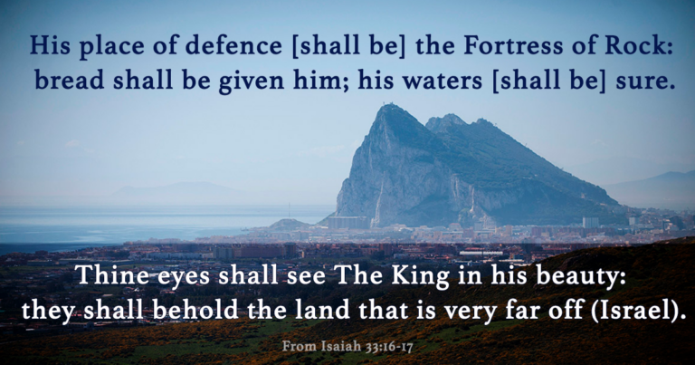 Isaiah 33:16-17 Bible Verse. The Rock of Gibraltar. Christ's Fortress of Defence Defense. Christ is Gibraltar. King Christ summonsed pretend king Charles III.