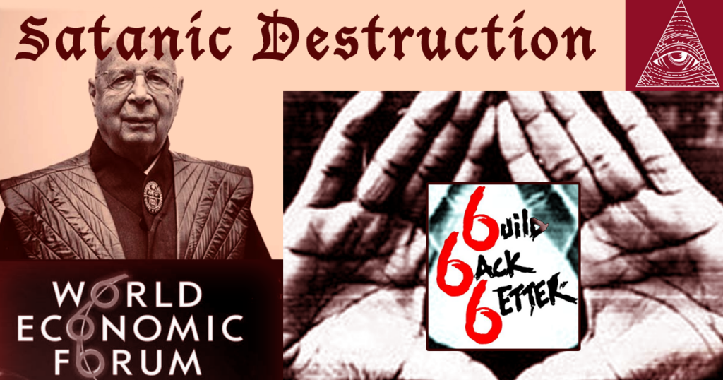 Satanic Creative Destruction, Build Back Better, Elites, Illuminati, 6uild 6ack 6etter, Freemasonry, Deception, WEF, World Economic Forum