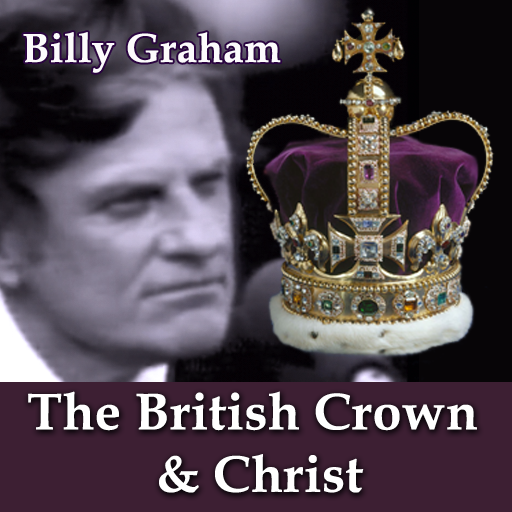 Billy Graham speaks about the British Crown being Christ's Crown, British Throne Belongs to Christ