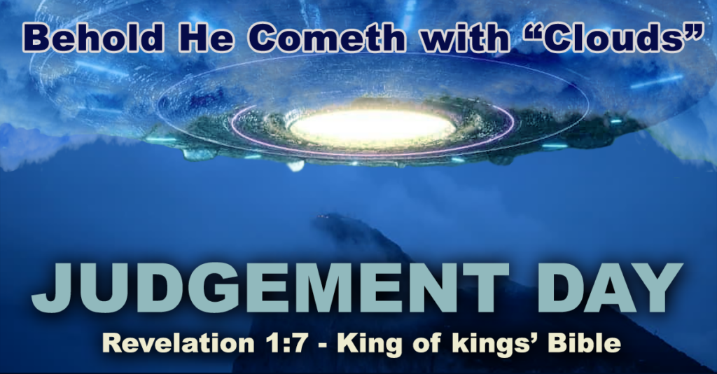 Judgement Day. Judgment Day. Bible Prophecy. Bible Verse. Revelation 1:7. Behold He cometh with clouds. Spaceship, Mothership flying in the clouds, coming down from Heaven.